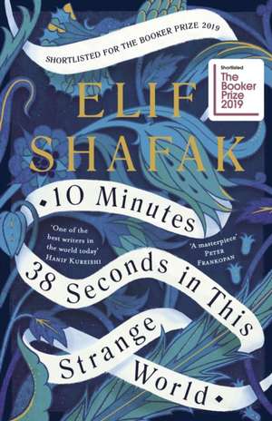 10 Minutes 38 Seconds in this Strange World: SHORTLISTED FOR THE BOOKER PRIZE 2019 de Elif Shafak