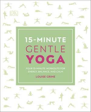 15-Minute Gentle Yoga: Four 15-Minute Workouts for Energy, Balance, and Calm de Louise Grime