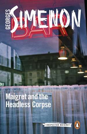 Maigret and the Headless Corpse: Inspector Maigret #47 de Georges Simenon