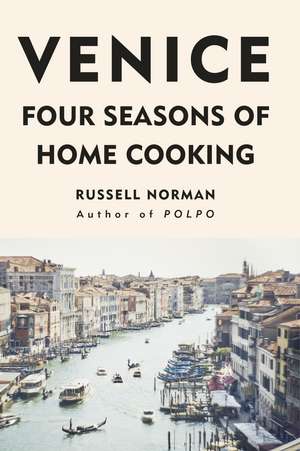 Venice: Four Seasons of Home Cooking de Russell Norman