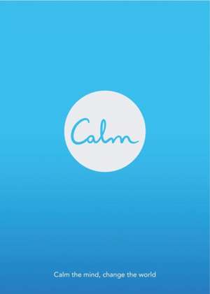 Calm: Calm the Mind. Change the World de Michael Acton Smith