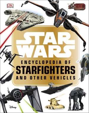 Star Wars™ Encyclopedia of Starfighters and Other Vehicles de Landry Q. Walker