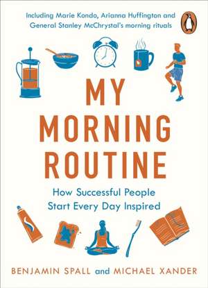 My Morning Routine: How Successful People Start Every Day Inspired de Benjamin Spall