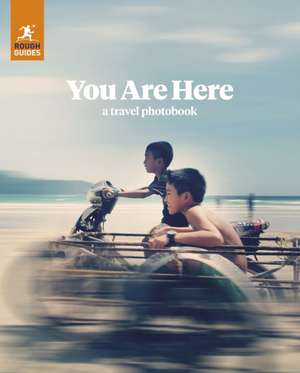 Rough Guides You Are Here: A Travel Photobook de Rough Guides