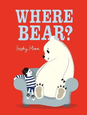 Where Bear? de Sophy Henn