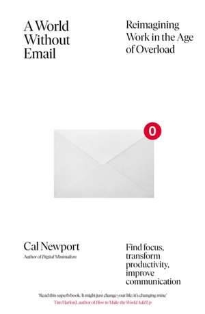 A World Without Email: Find Focus and Transform the Way You Work Forever (from the NYT bestselling productivity expert) de Cal Newport