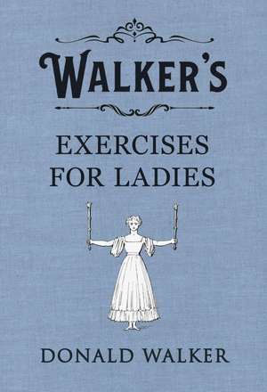 Walker's Exercises for Ladies de Donald Walker