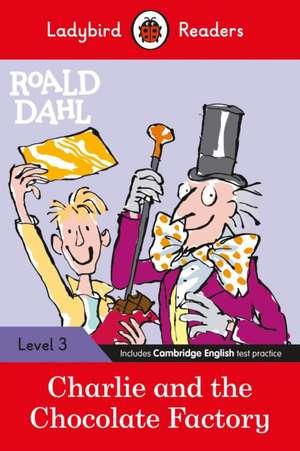 Ladybird Readers Level 3 - Roald Dahl: Charlie and the Chocolate Factory (ELT Graded Reader) de Roald Dahl