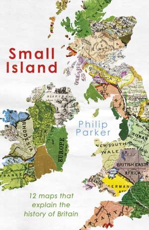 A New History of Britain: The 12 Maps Which Explain Our Past, Our Future and Ourselves de Philip Parker