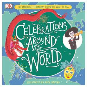 Celebrations Around the World: The Fabulous Celebrations you Won't Want to Miss de Katy Halford