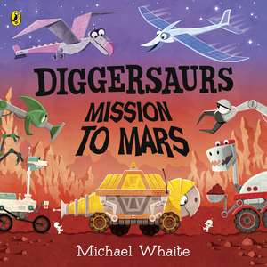 Diggersaurs Mission to Mars de Michael Whaite