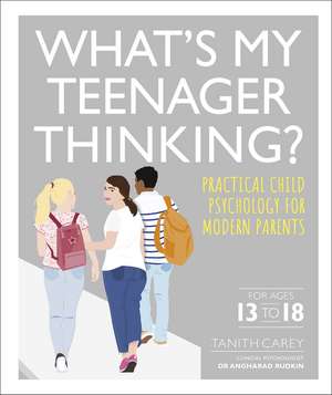 What's My Teenager Thinking?: Practical child psychology for modern parents de Tanith Carey