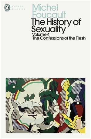 The History of Sexuality: 4: Confessions of the Flesh de Robert Hurley