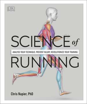 Science of Running: Analyse your Technique, Prevent Injury, Revolutionize your Training de Chris Napier