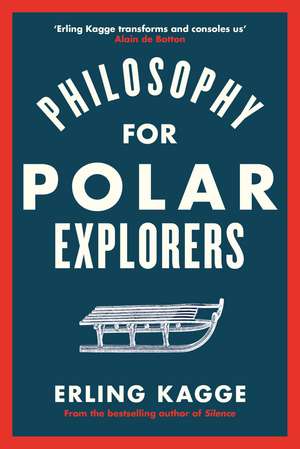 Kagge, E: Philosophy for Polar Explorers