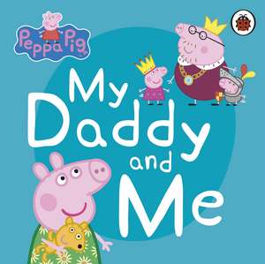 Peppa Pig: My Daddy and Me de Peppa Pig