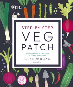 RHS Step-by-Step Veg Patch: A Foolproof Guide to Every Stage of Growing Fruit and Veg de Lucy Chamberlain