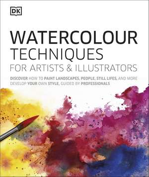 Watercolour Techniques for Artists and Illustrators: Discover how to paint landscapes, people, still lifes, and more. de DK