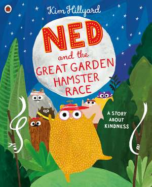 Ned and the Great Garden Hamster Race: a story about kindness de Kim Hillyard