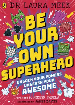 Be Your Own Superhero: Unlock Your Powers. Unleash Your Awesome. de Laura Meek