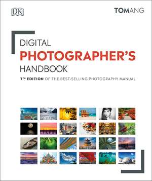 Digital Photographer's Handbook: 7th Edition of the Best-Selling Photography Manual de Tom Ang