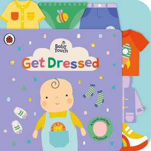Baby Touch: Get Dressed: A touch-and-feel playbook de Ladybird