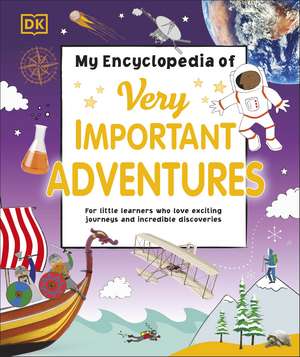 My Encyclopedia of Very Important Adventures: For little learners who love exciting journeys and incredible discoveries de DK