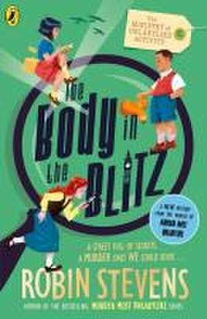 The Ministry of Unladylike Activity 2: The Body in the Blitz de Robin Stevens