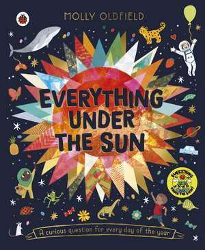 Everything Under the Sun: a curious question for every day of the year de Molly Oldfield