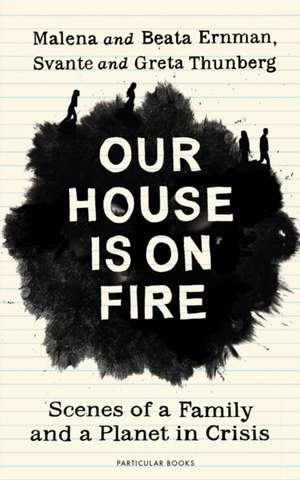 Our House is on Fire: Scenes of a Family and a Planet in Crisis de Malena Ernman