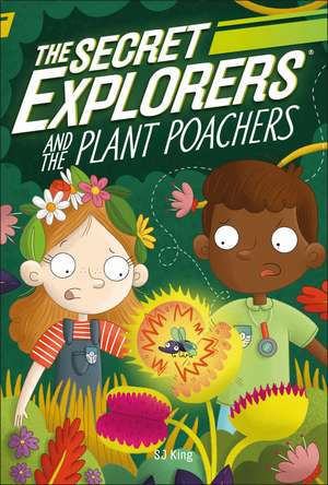 The Secret Explorers and the Plant Poachers de SJ King