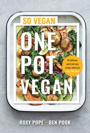 One Pot Vegan: 80 quick, easy and delicious plant-based recipes from the creators of SO VEGAN de Roxy Pope