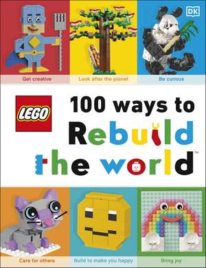 LEGO 100 Ways to Rebuild the World: Get inspired to make the world an awesome place! de Helen Murray