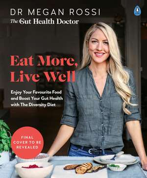 Eat More, Live Well: Enjoy Your Favourite Food and Boost Your Gut Health with The Diversity Diet de Dr. Megan Rossi