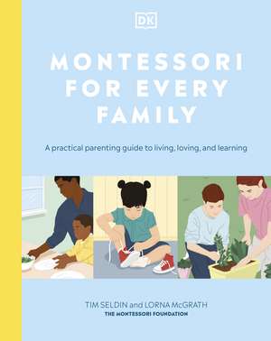 Montessori For Every Family: A Practical Parenting Guide To Living, Loving And Learning de Tim Seldin