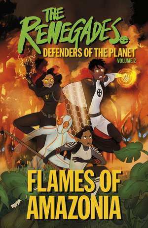 The Renegades Flames of Amazonia: Defenders of the Planet de Jeremy Brown