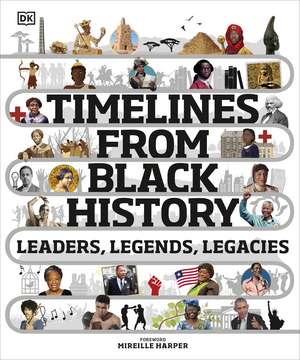 Timelines from Black History: Leaders, Legends, Legacies de DK