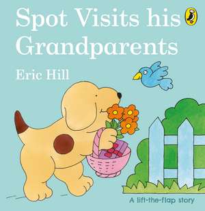 Spot Visits His Grandparents de Eric Hill