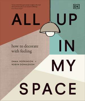 All Up In My Space: How to Decorate With Feeling de Robyn Donaldson