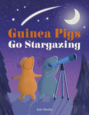 Guinea Pigs Go Stargazing de Kate Sheehy