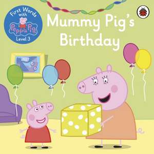 First Words with Peppa Level 3 - Mummy Pig’s Birthday de Peppa Pig