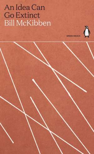 McKibben, B: Idea Can Go Extinct