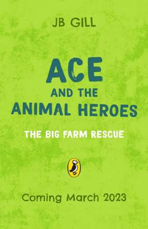 Ace and the Animal Heroes: The Big Farm Rescue de Jb Gill