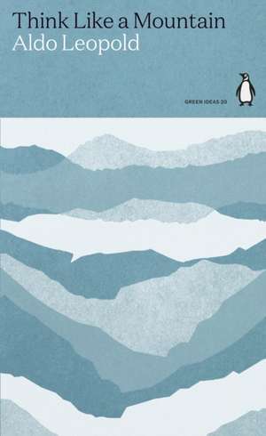 Think Like a Mountain de Aldo Leopold