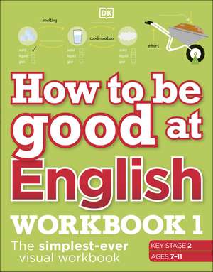 How to be Good at English Workbook 1, Ages 7-11 (Key Stage 2): The Simplest-Ever Visual Workbook de DK