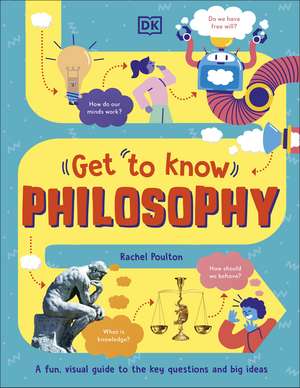 Get To Know: Philosophy: A Fun, Visual Guide to the Key Questions and Big Ideas de Rachel Poulton