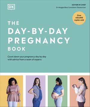 The Day-by-Day Pregnancy Book: Count Down Your Pregnancy Day by Day with Advice from a Team of Experts de Maggie Blott