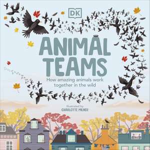 Animal Teams: How Amazing Animals Work Together in the Wild de Charlotte Milner