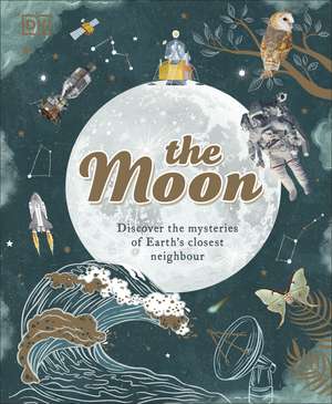 The Moon: Discover the Mysteries of Earth's Closest Neighbour de Dr. Sanlyn Buxner