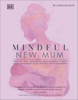 Mindful New Mum: A Mind-Body Approach to the Highs and Lows of Motherhood de Dr Caroline Boyd, DClinPsy